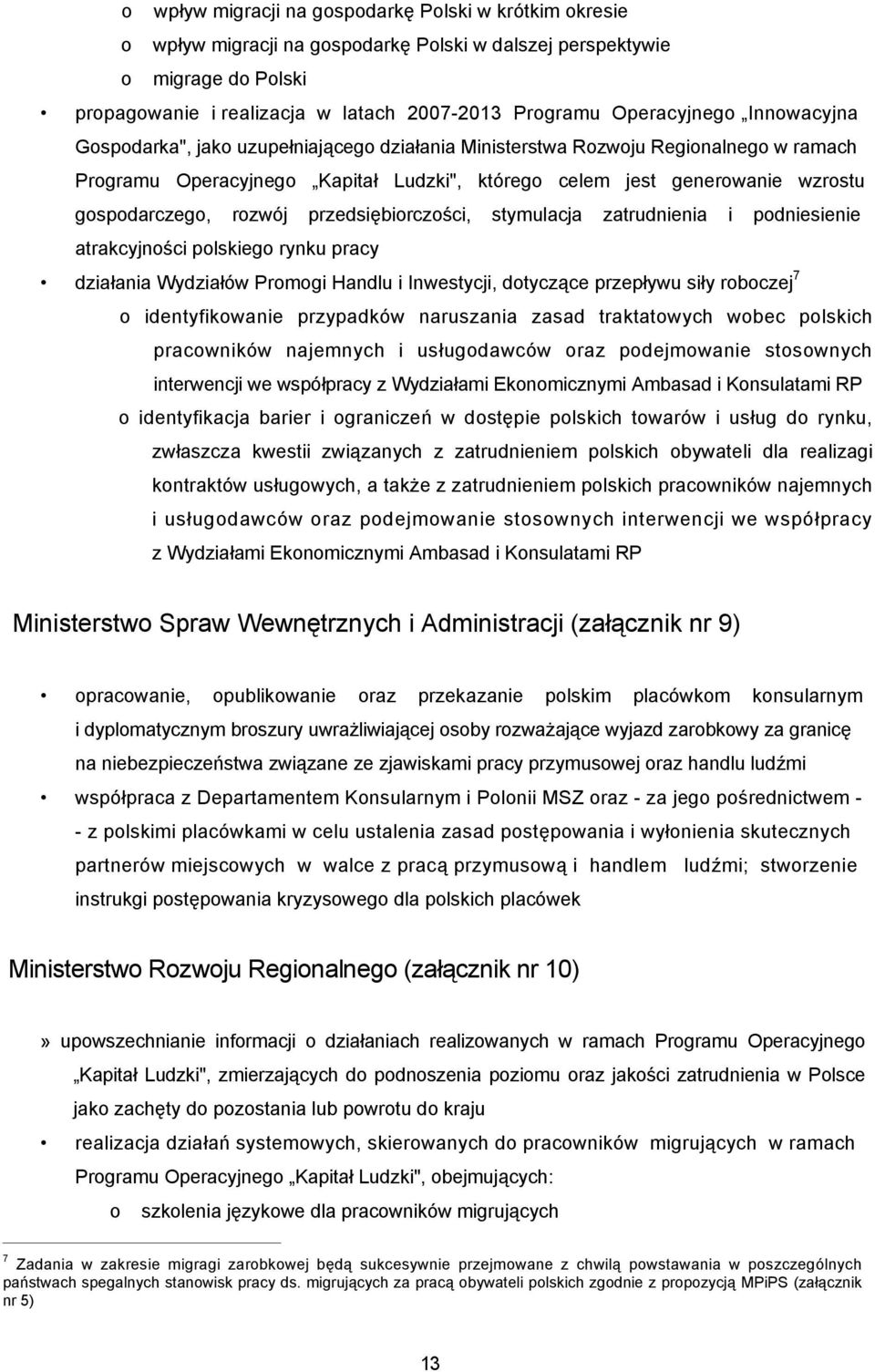 gospodarczego, rozwój przedsiębiorczości, stymulacja zatrudnienia i podniesienie atrakcyjności polskiego rynku pracy działania Wydziałów Promogi Handlu i Inwestycji, dotyczące przepływu siły roboczej
