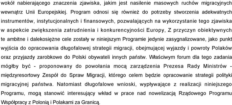 konkurencyjności Europy, Z przyczyn obiektywnych te ambitne i dalekosiężne cele zostały w niniejszym Programie jedynie zasygnalizowane, jako punkt wyjścia do opracowania długofalowej strategii