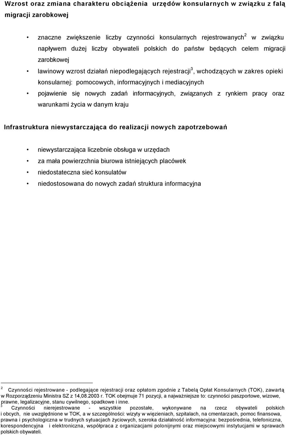 mediacyjnych pojawienie się nowych zadań informacyjnych, związanych z rynkiem pracy oraz warunkami życia w danym kraju Infrastruktura niewystarczająca do realizacji nowych zapotrzebowań