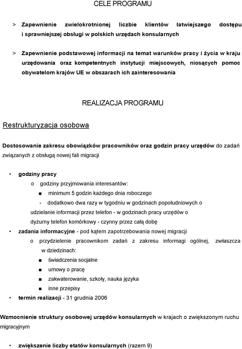 Dostosowanie zakresu obowiązków pracowników oraz godzin pracy urzędów do zadań związanych z obsługą nowej fali migracji godziny pracy o godziny przyjmowania interesantów: minimum 5 godzin każdego