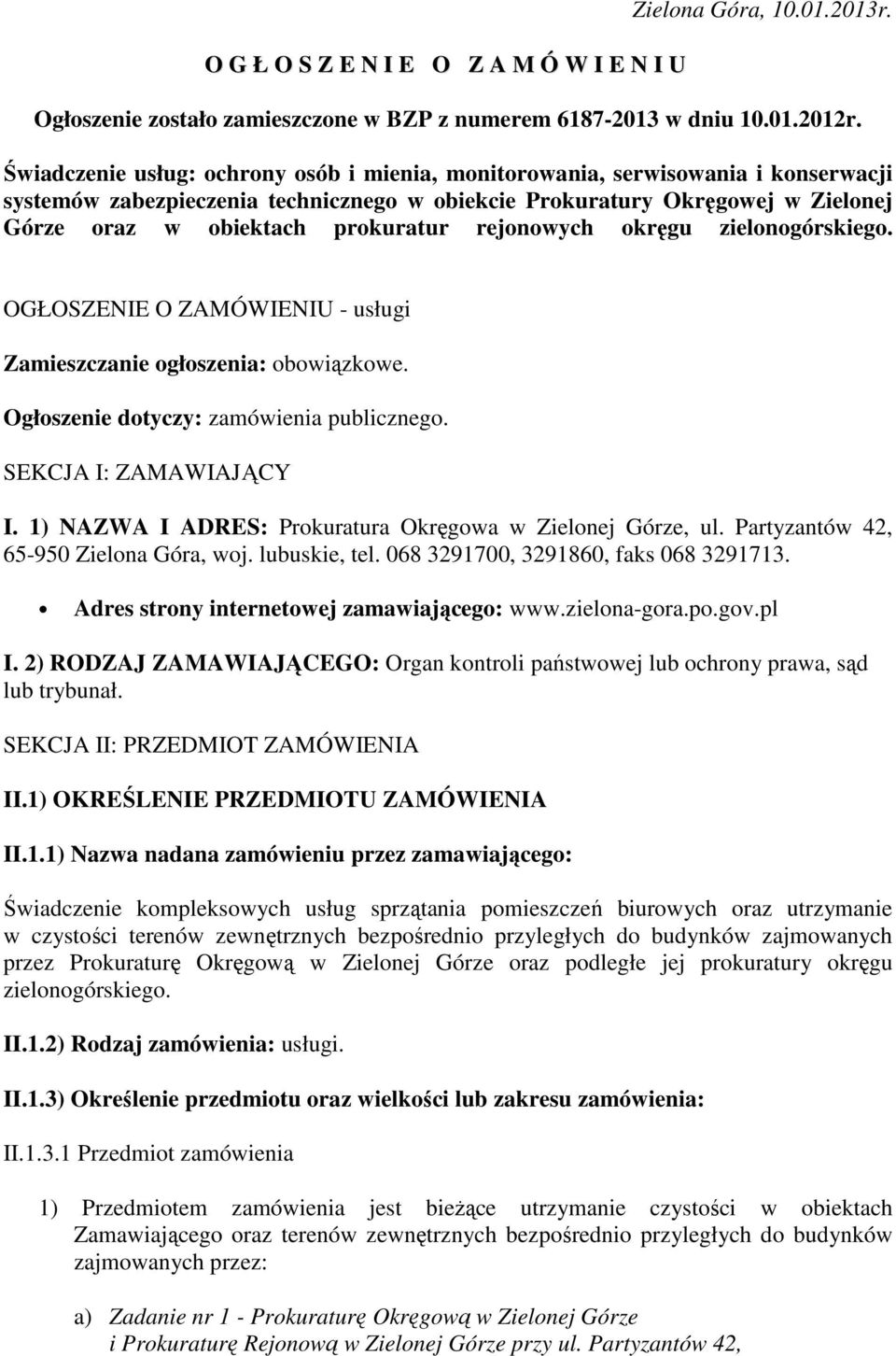 rejonowych okręgu zielonogórskiego. OGŁOSZENIE O ZAMÓWIENIU - usługi Zamieszczanie ogłoszenia: obowiązkowe. Ogłoszenie dotyczy: zamówienia publicznego. SEKCJA I: ZAMAWIAJĄCY I.