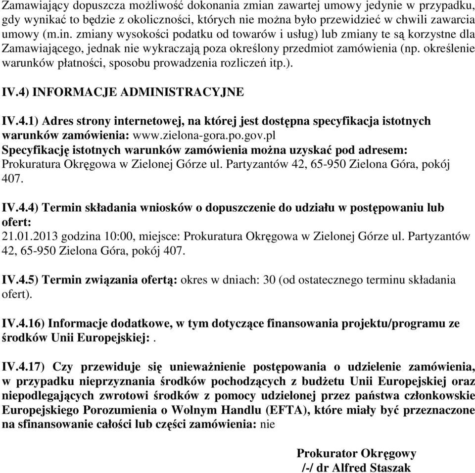 określenie warunków płatności, sposobu prowadzenia rozliczeń itp.). IV.4) INFORMACJE ADMINISTRACYJNE IV.4.1) Adres strony internetowej, na której jest dostępna specyfikacja istotnych warunków zamówienia: www.