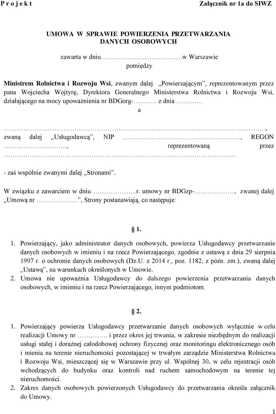 działającego na mocy upoważnienia nr BDGorg-.. z dnia.... a.., zwaną dalej Usługodawcą, NIP..., REGON.., reprezentowaną przez.... - zaś wspólnie zwanymi dalej Stronami. W związku z zawarciem w dniu..r. umowy nr BDGzp-, zwanej dalej Umową nr.