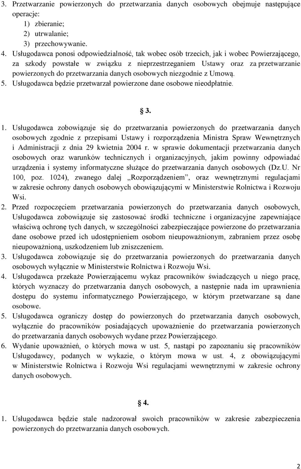 danych osobowych niezgodnie z Umową. 5. Usługodawca będzie przetwarzał powierzone dane osobowe nieodpłatnie. 3. 1.