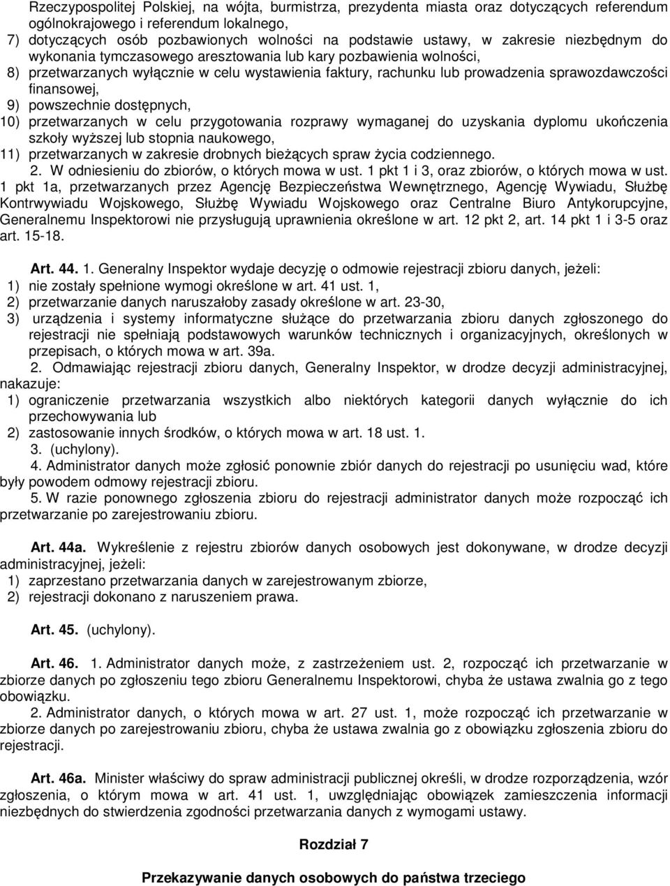 9) powszechnie dostępnych, 10) przetwarzanych w celu przygotowania rozprawy wymaganej do uzyskania dyplomu ukończenia szkoły wyŝszej lub stopnia naukowego, 11) przetwarzanych w zakresie drobnych