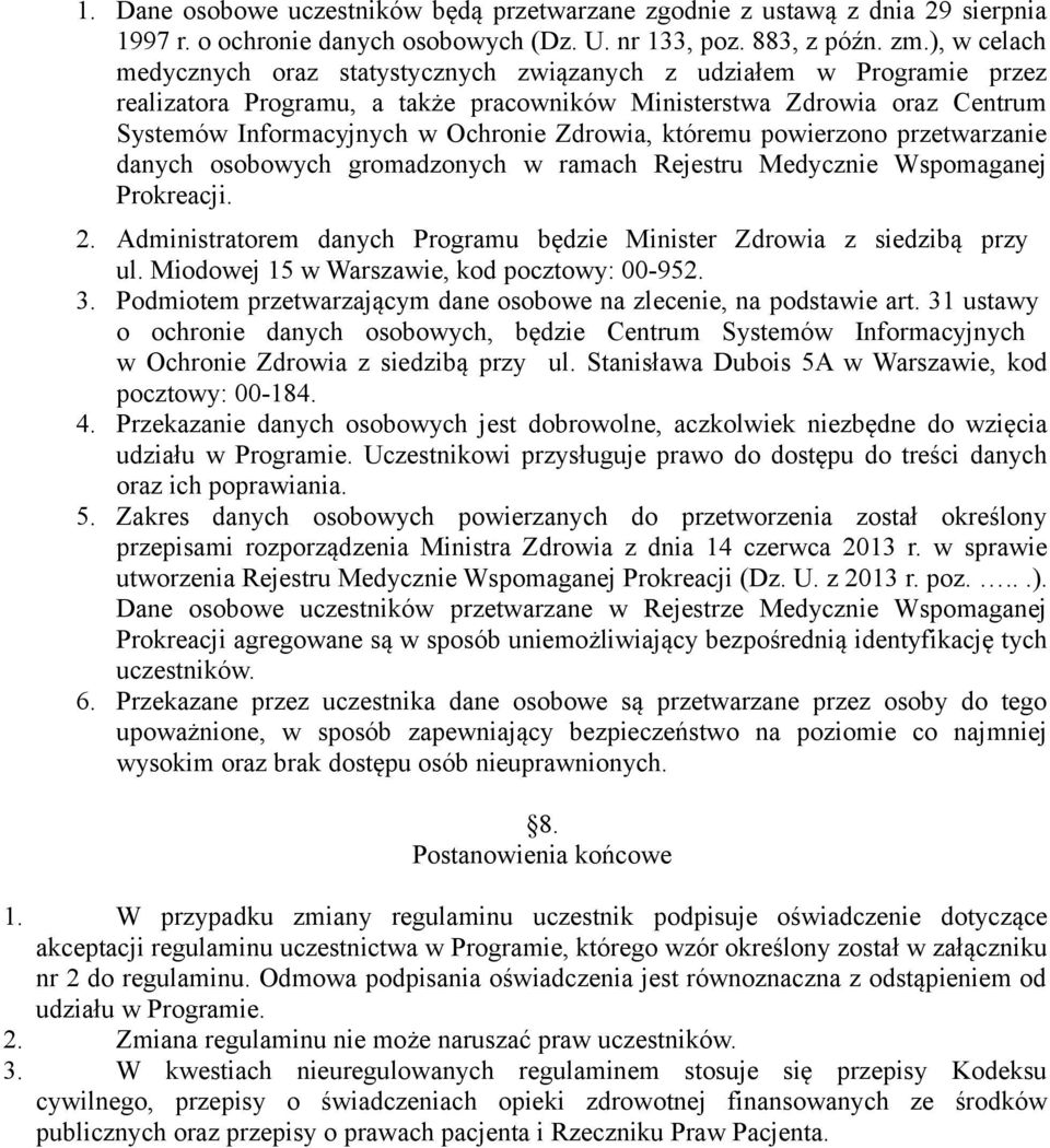Zdrowia, któremu powierzono przetwarzanie danych osobowych gromadzonych w ramach Rejestru Medycznie Wspomaganej Prokreacji. 2.