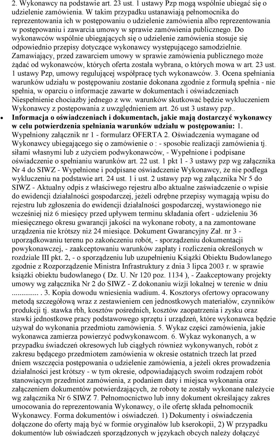 Do wykonawców wspólnie ubiegających się o udzielenie zamówienia stosuje się odpowiednio przepisy dotyczące wykonawcy występującego samodzielnie.