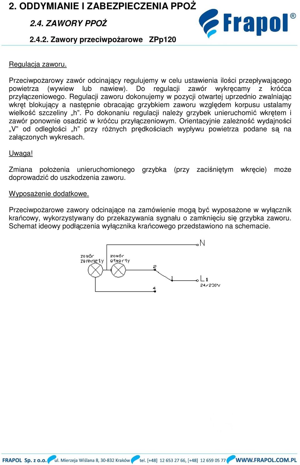 Po dokonaniu regulacji należy grzybek unieruchomić wkrętem i zawór ponownie osadzić w króćcu przyłączeniowym.