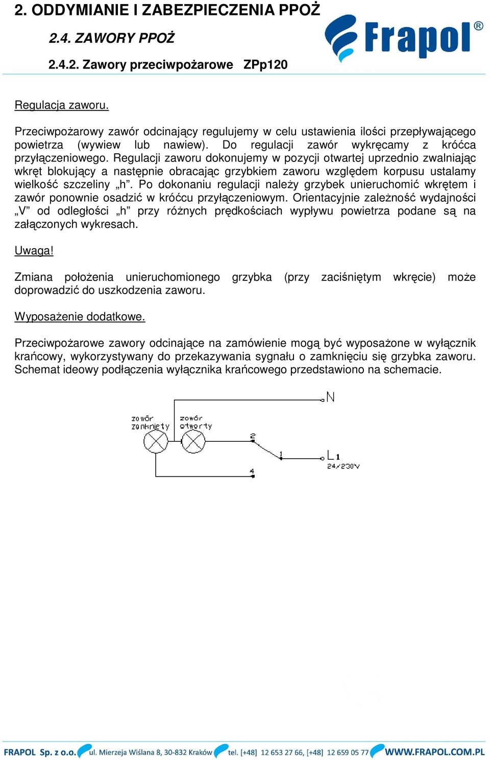 Po dokonaniu regulacji należy grzybek unieruchomić wkrętem i zawór ponownie osadzić w króćcu przyłączeniowym.