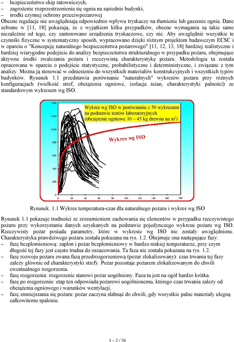 Aby uwzględnić wszystkie te czynniki fizyczne w systematyczny sposób, wypracowano dzięki różnym projektom badawczym ECSC i w oparciu o "Koncepcję naturalnego bezpieczeństwa pożarowego" [11, 12, 13,