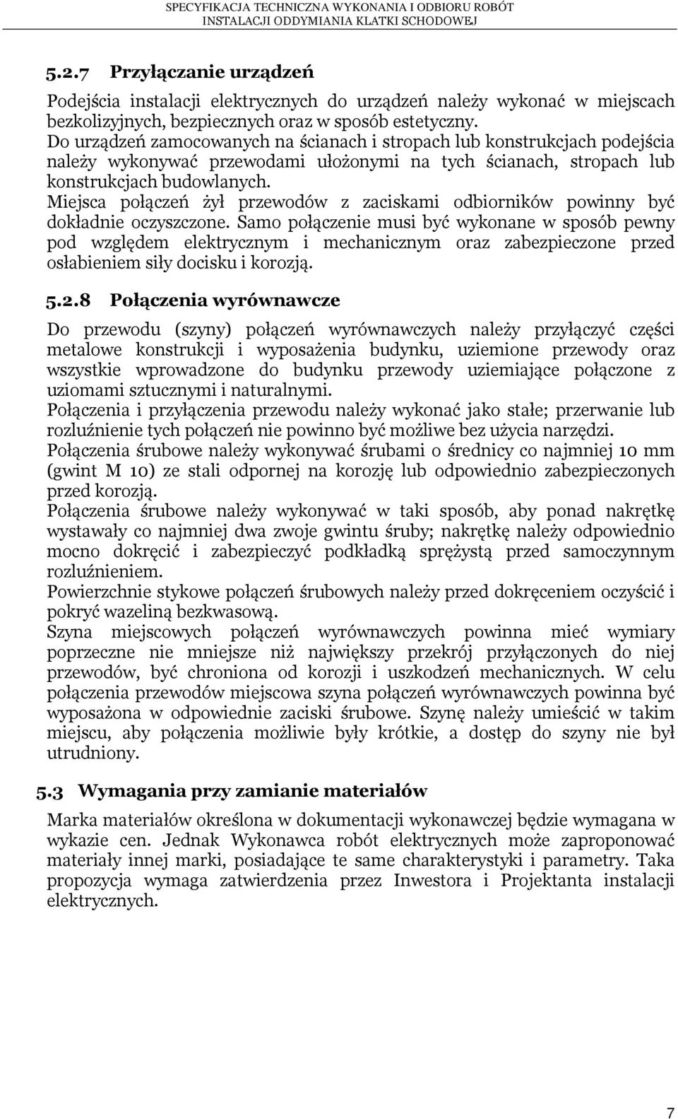 Miejsca połączeń żył przewodów z zaciskami odbiorników powinny być dokładnie oczyszczone.