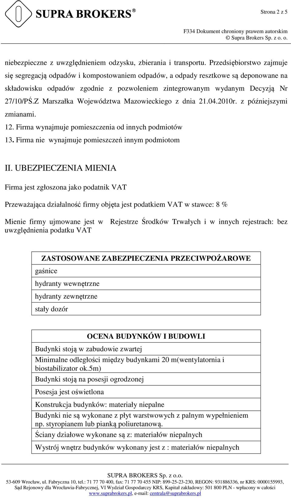 Z Marszałka Województwa Mazowieckiego z dnia 21.04.2010r. z późniejszymi zmianami. 12. Firma wynajmuje pomieszczenia od innych podmiotów 13. Firma nie wynajmuje pomieszczeń innym podmiotom II.