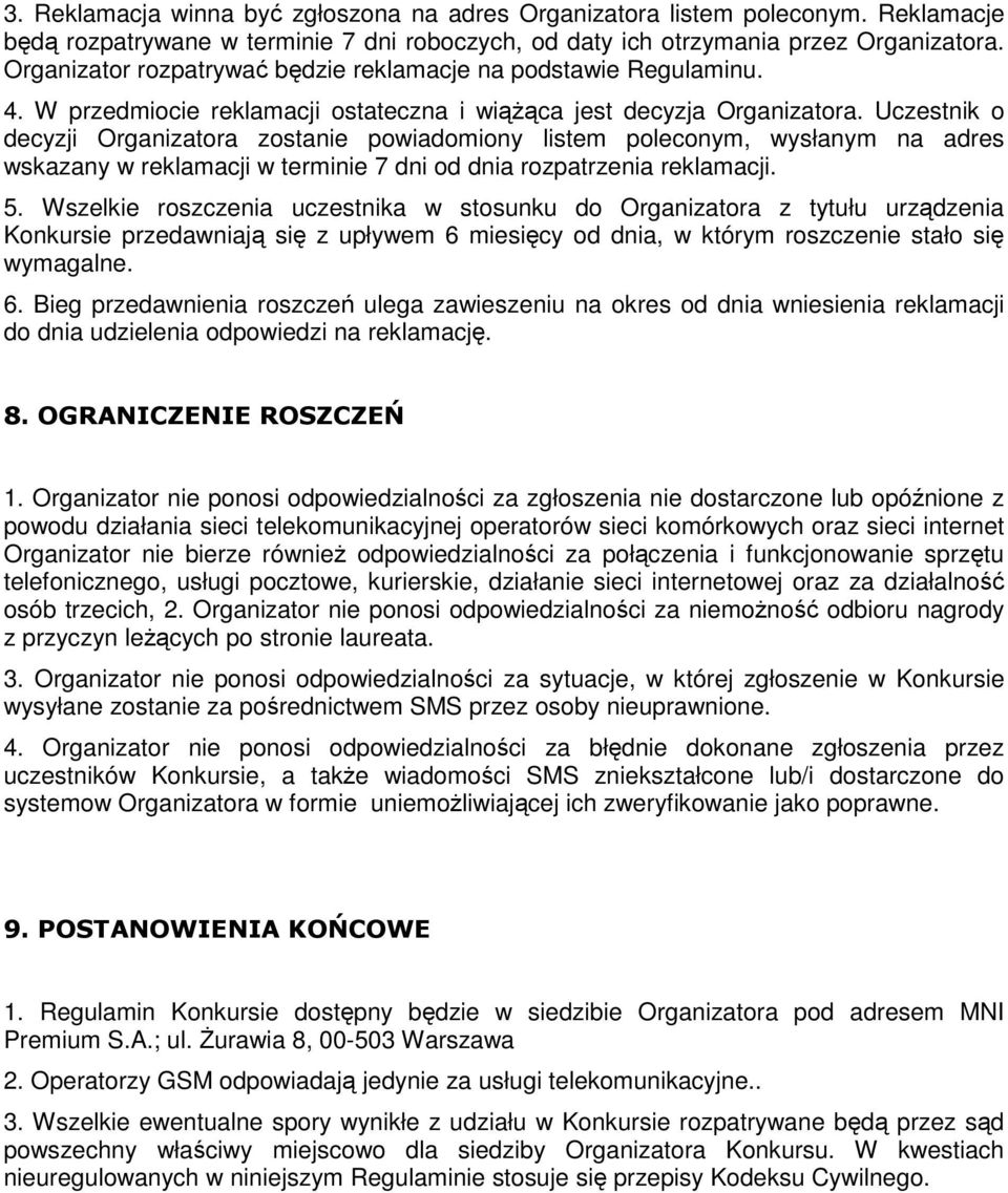 Uczestnik o decyzji Organizatora zostanie powiadomiony listem poleconym, wysłanym na adres wskazany w reklamacji w terminie 7 dni od dnia rozpatrzenia reklamacji. 5.