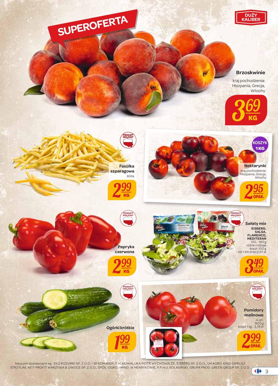 Ogórki krótkie 1 99 Pomidory malinowe 4 szt. 800 g koszt 1 kg - 3,74 zł 2 99 OPAK. Naszymi dostawcami są: EKO ROZUMKI SP. Z O.O. I SP KOMANDY, F.H.