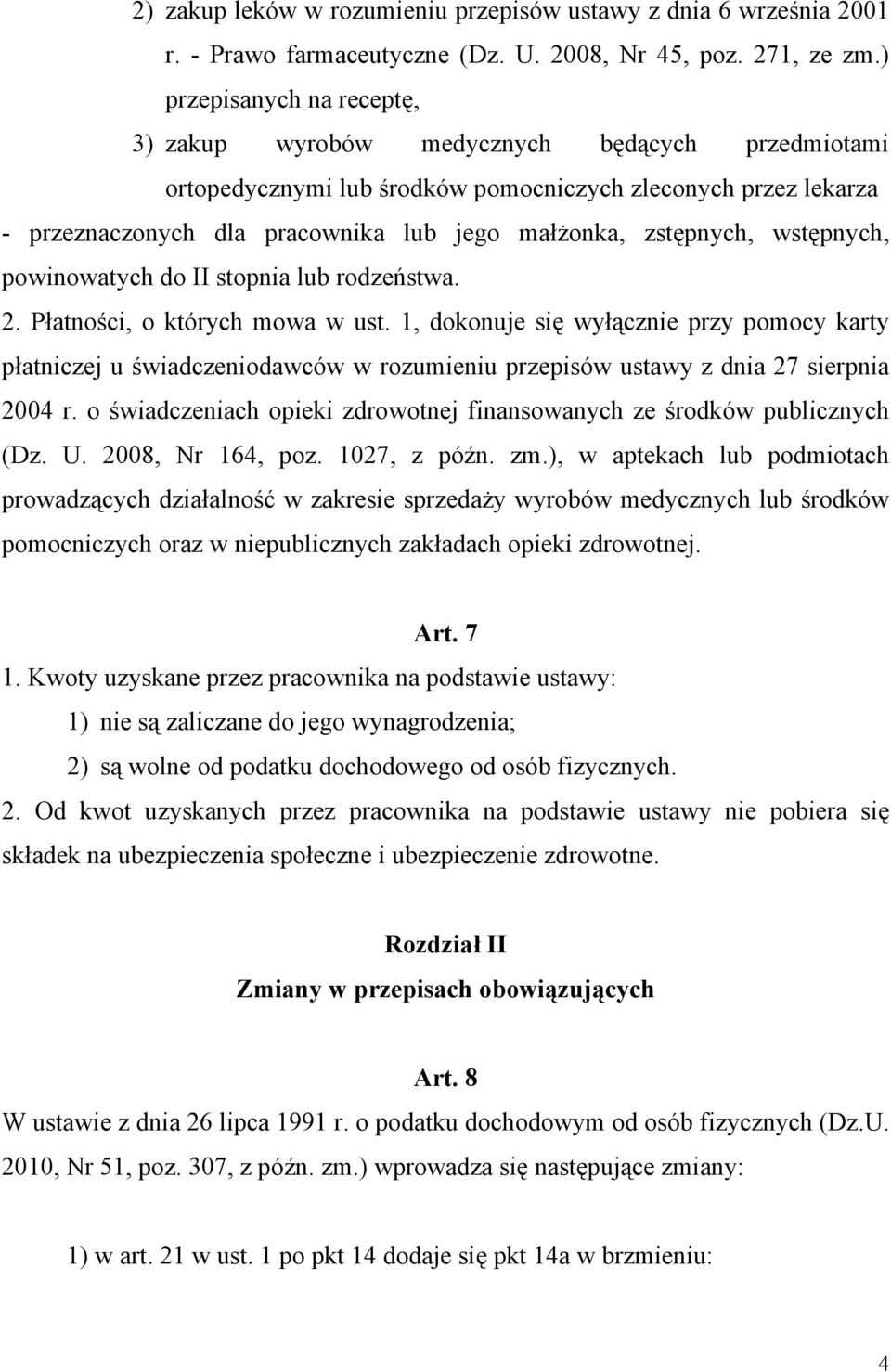 zstępnych, wstępnych, powinowatych do II stopnia lub rodzeństwa. 2. Płatności, o których mowa w ust.