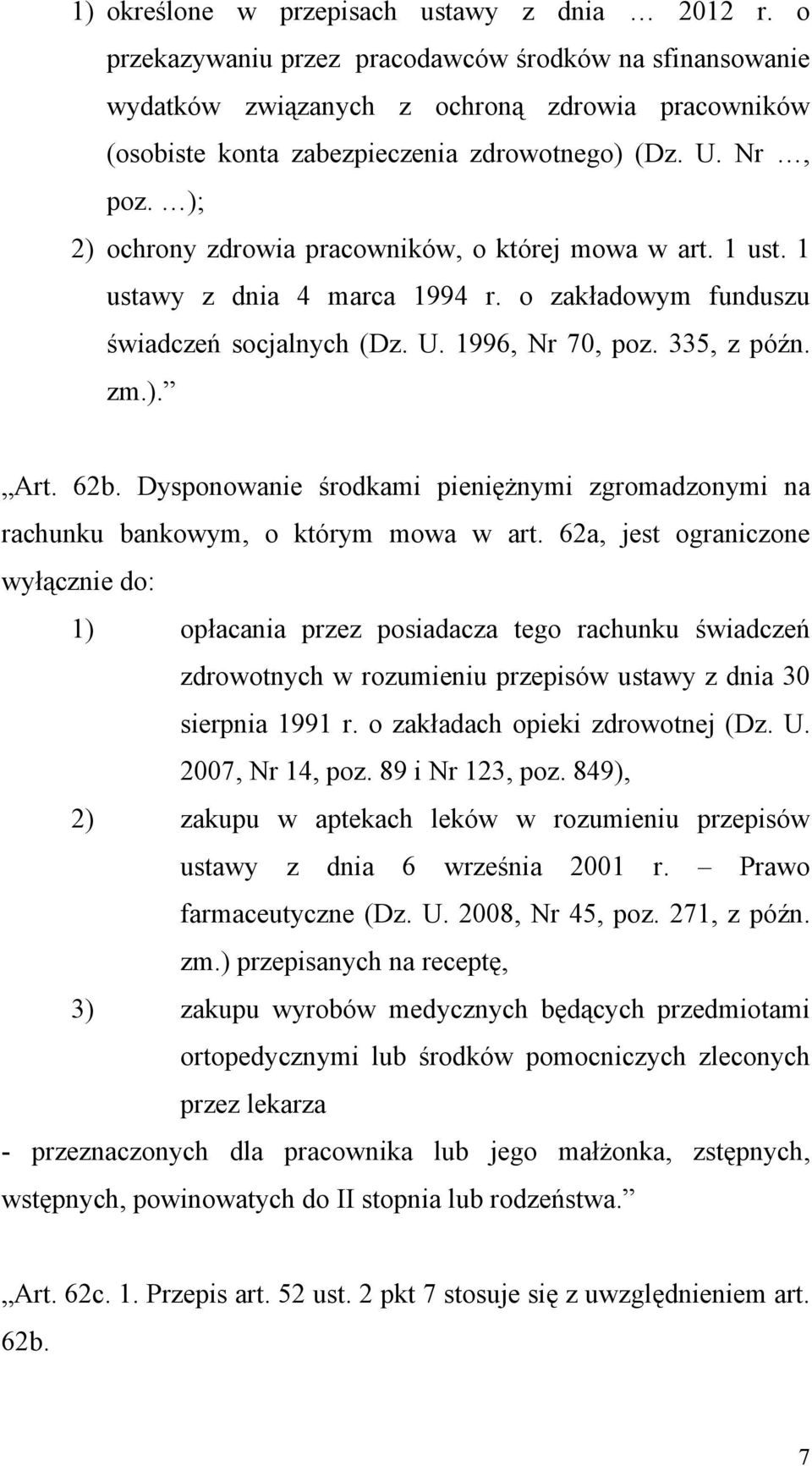 ); 2) ochrony zdrowia pracowników, o której mowa w art. 1 ust. 1 ustawy z dnia 4 marca 1994 r. o zakładowym funduszu świadczeń socjalnych (Dz. U. 1996, Nr 70, poz. 335, z późn. zm.). Art. 62b.