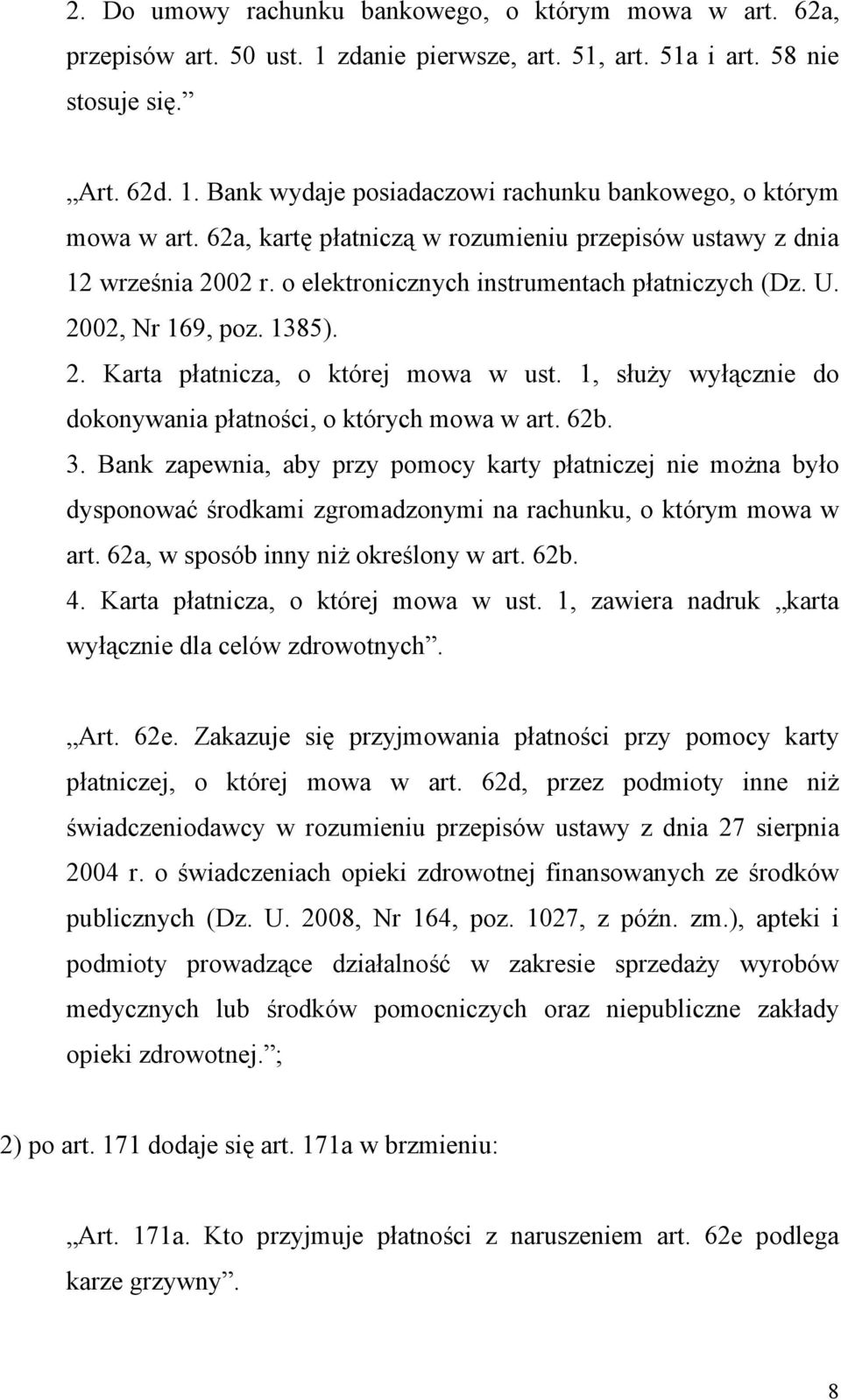 1, służy wyłącznie do dokonywania płatności, o których mowa w art. 62b. 3.