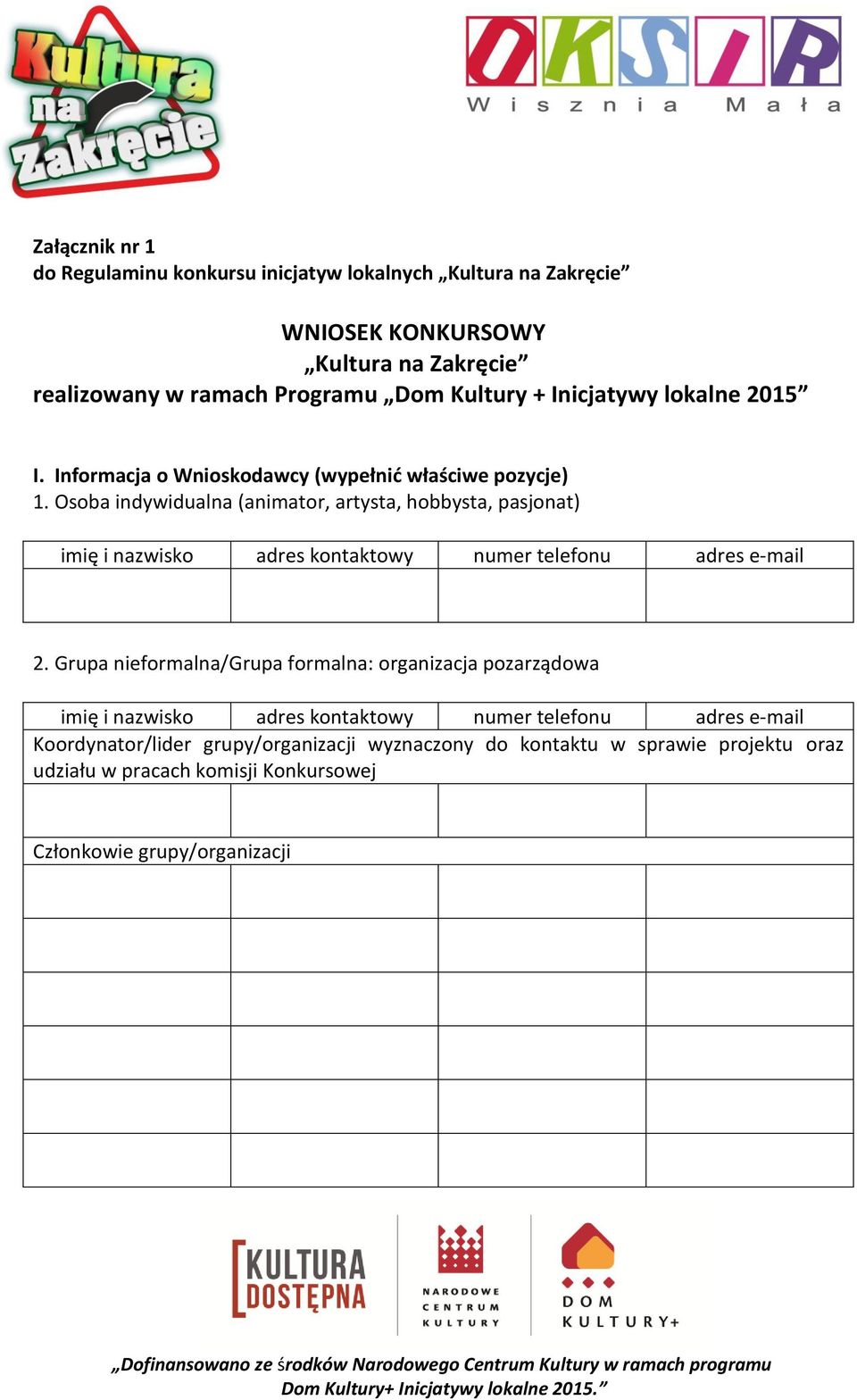 Osoba indywidualna (animator, artysta, hobbysta, pasjonat) imię i nazwisko adres kontaktowy numer telefonu adres e-mail 2.