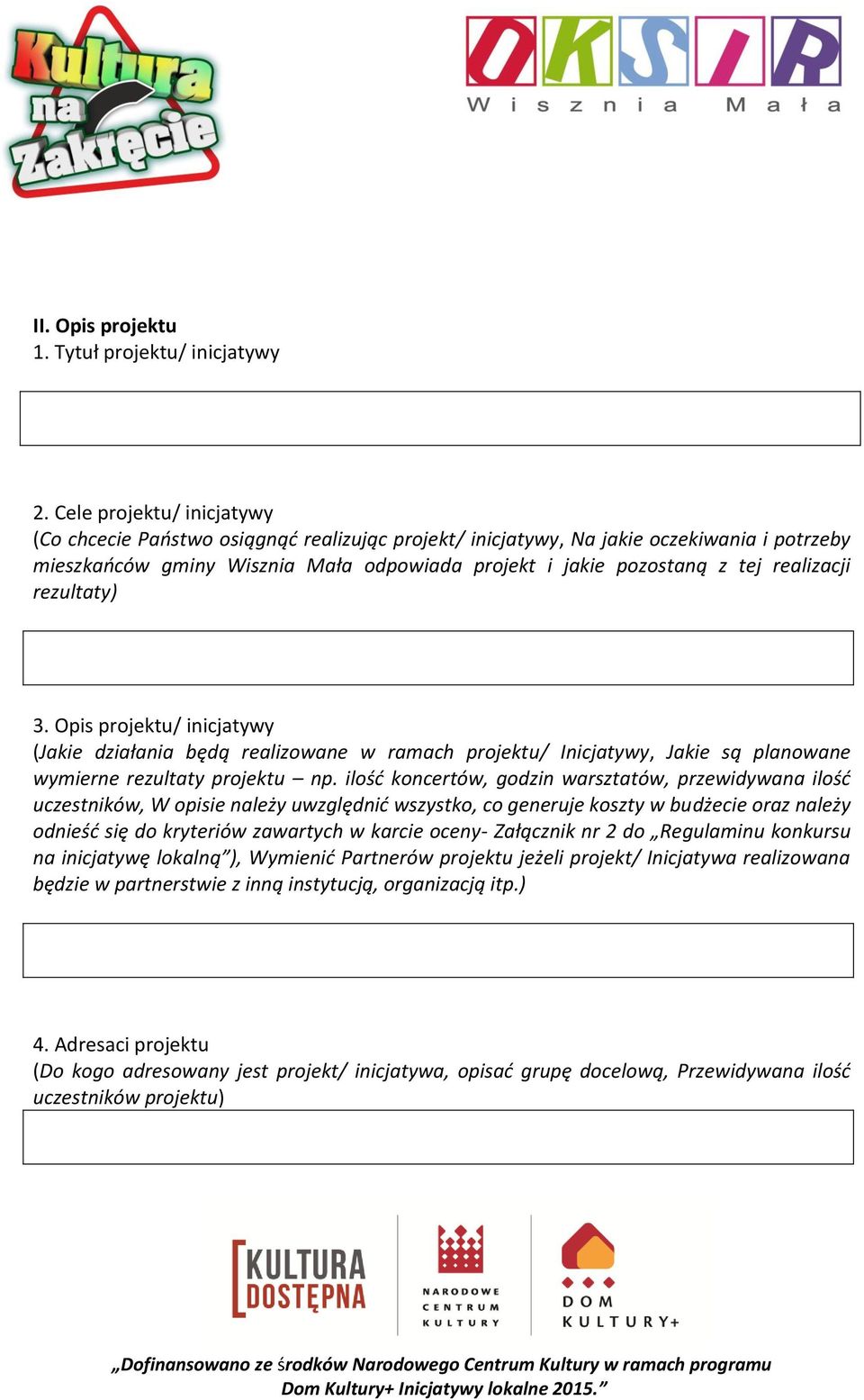 realizacji rezultaty) 3. Opis projektu/ inicjatywy (Jakie działania będą realizowane w ramach projektu/ Inicjatywy, Jakie są planowane wymierne rezultaty projektu np.