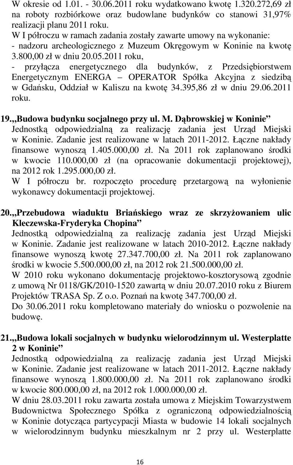 2011 roku, - przyłącza energetycznego dla budynków, z Przedsiębiorstwem Energetycznym ENERGA OPERATOR Spółka Akcyjna z siedzibą w Gdańsku, Oddział w Kaliszu na kwotę 34.395,86 zł w dniu 29.06.