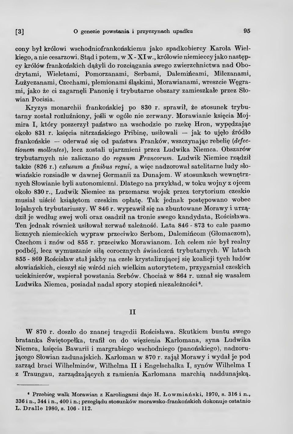 plemionami śląskimi, Morawianami, wreszcie Węgrami, jako że ci zagarnęli Panonię i trybutarne obszary zamieszkałe przez Słowian Pocisia. Kryzys monarchii frankońskiej po 830 r.