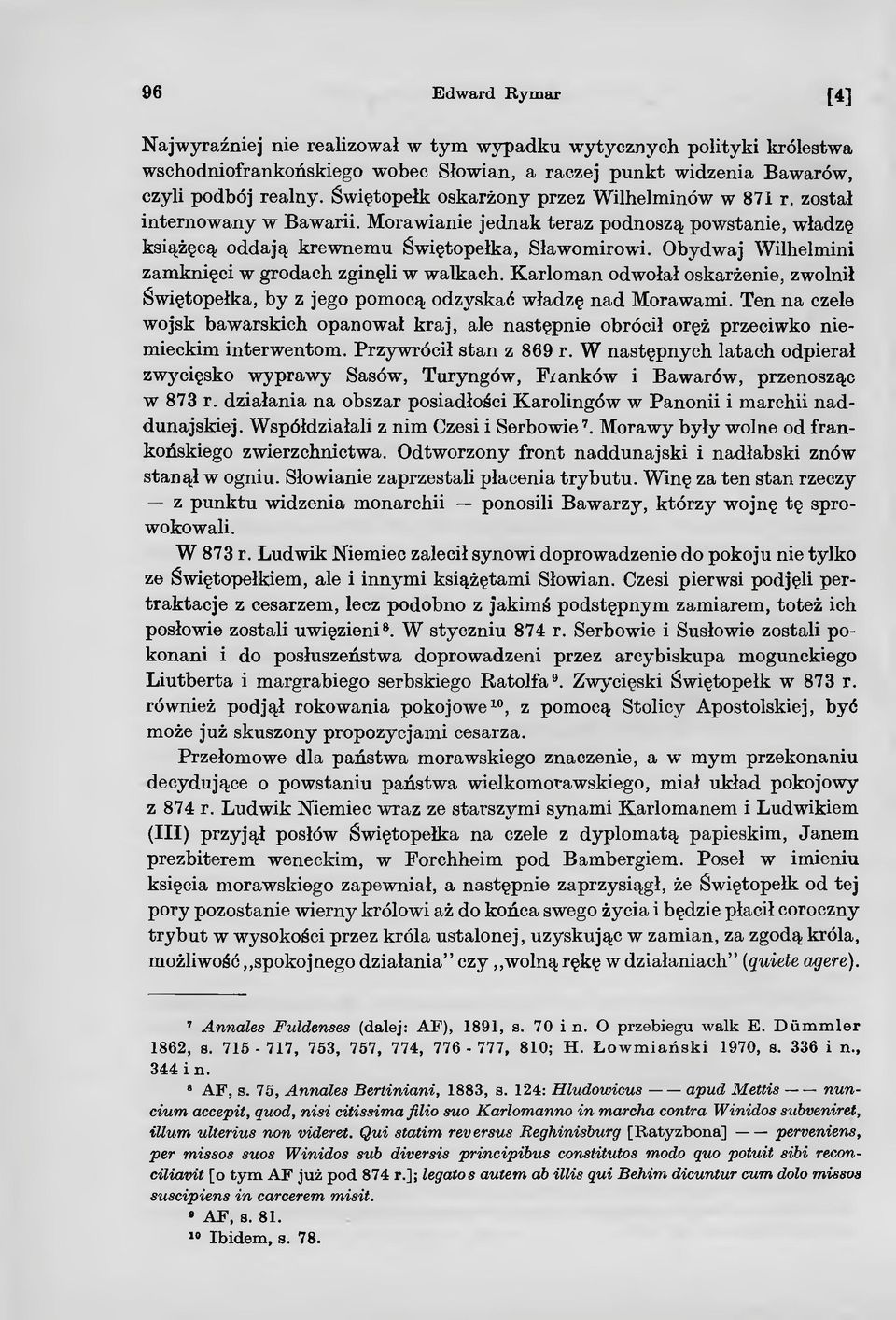 Obydwaj Wilhelmini zamknięci w grodach zginęli w walkach. Karloman odwołał oskarżenie, zwolnił Świętopełka, by z jego pomocą odzyskać władzę nad Morawami.