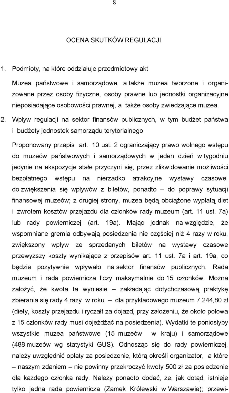 osobowości prawnej, a także osoby zwiedzające muzea. 2. Wpływ regulacji na sektor finansów publicznych, w tym budżet państwa i budżety jednostek samorządu terytorialnego Proponowany przepis art.