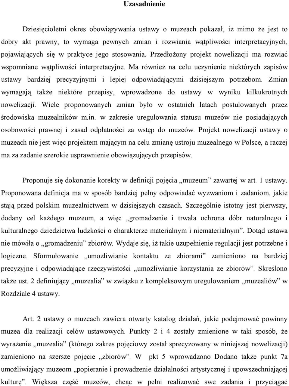Ma równieŝ na celu uczynienie niektórych zapisów ustawy bardziej precyzyjnymi i lepiej odpowiadającymi dzisiejszym potrzebom.