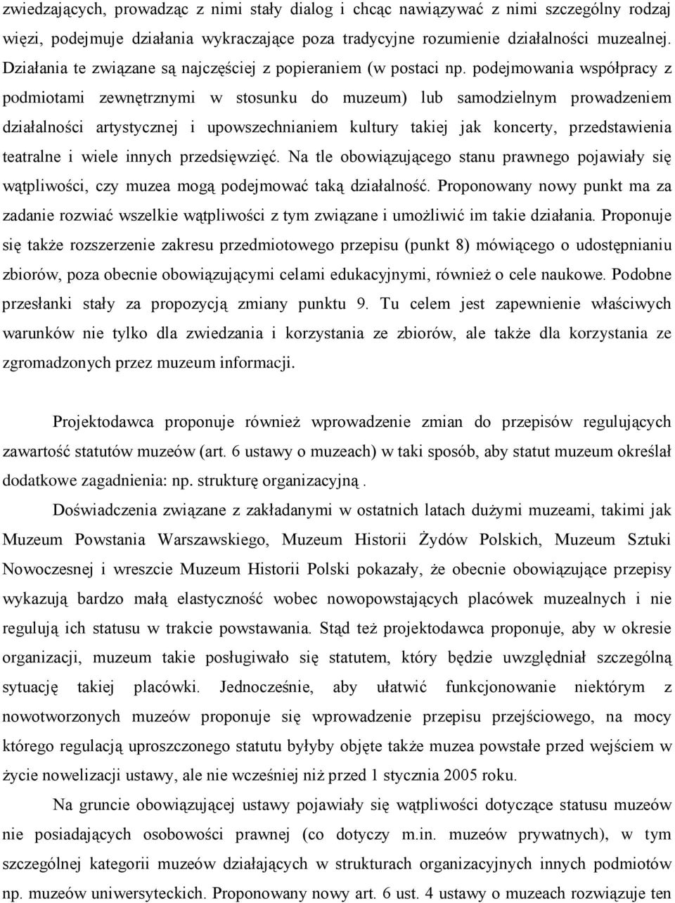 podejmowania współpracy z podmiotami zewnętrznymi w stosunku do muzeum) lub samodzielnym prowadzeniem działalności artystycznej i upowszechnianiem kultury takiej jak koncerty, przedstawienia