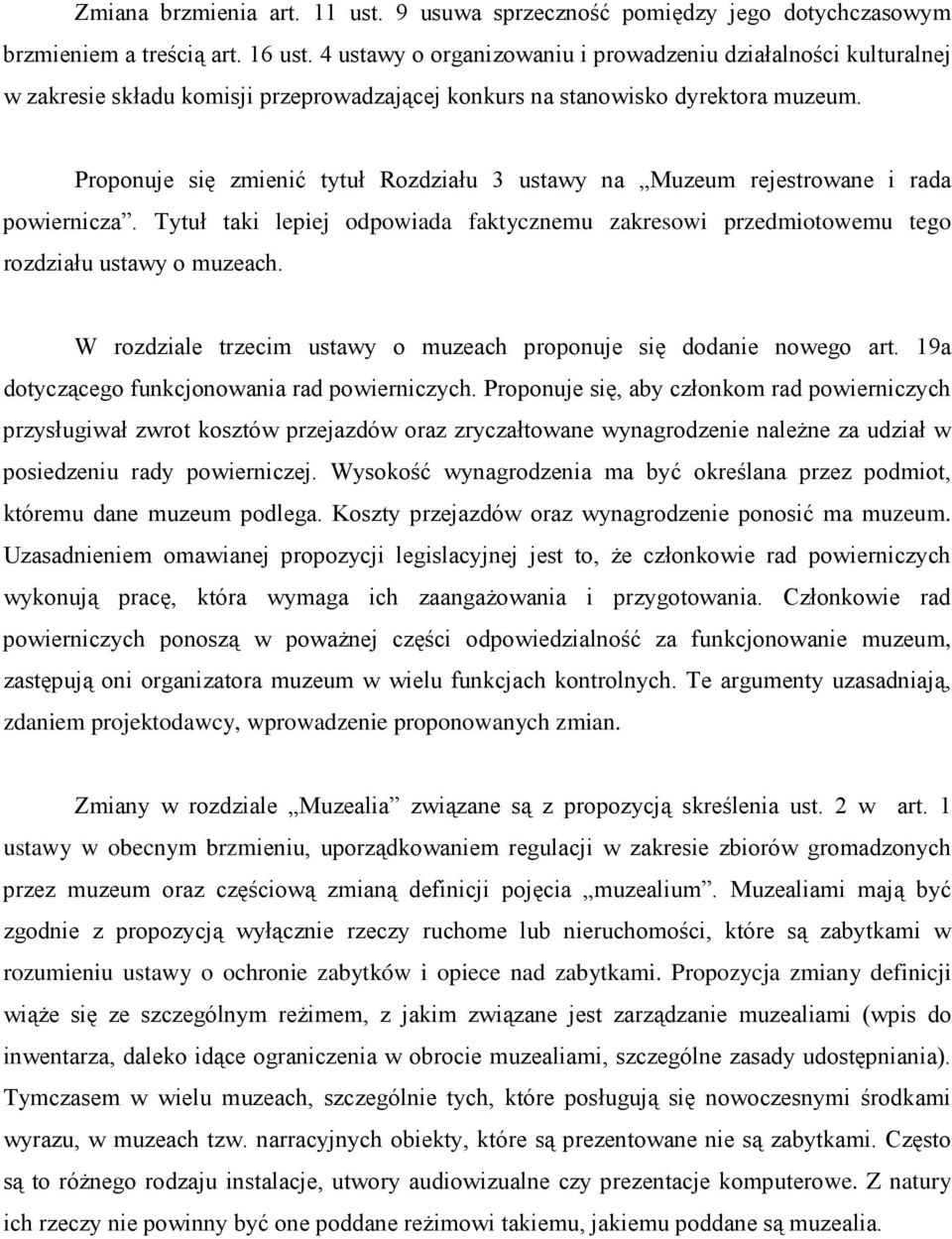 Proponuje się zmienić tytuł Rozdziału 3 ustawy na Muzeum rejestrowane i rada powiernicza. Tytuł taki lepiej odpowiada faktycznemu zakresowi przedmiotowemu tego rozdziału ustawy o muzeach.