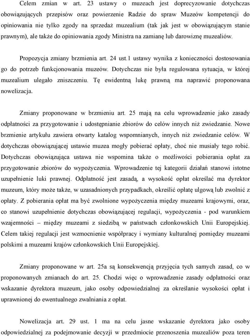 obowiązującym stanie prawnym), ale takŝe do opiniowania zgody Ministra na zamianę lub darowiznę muzealiów. Propozycja zmiany brzmienia art. 24 ust.
