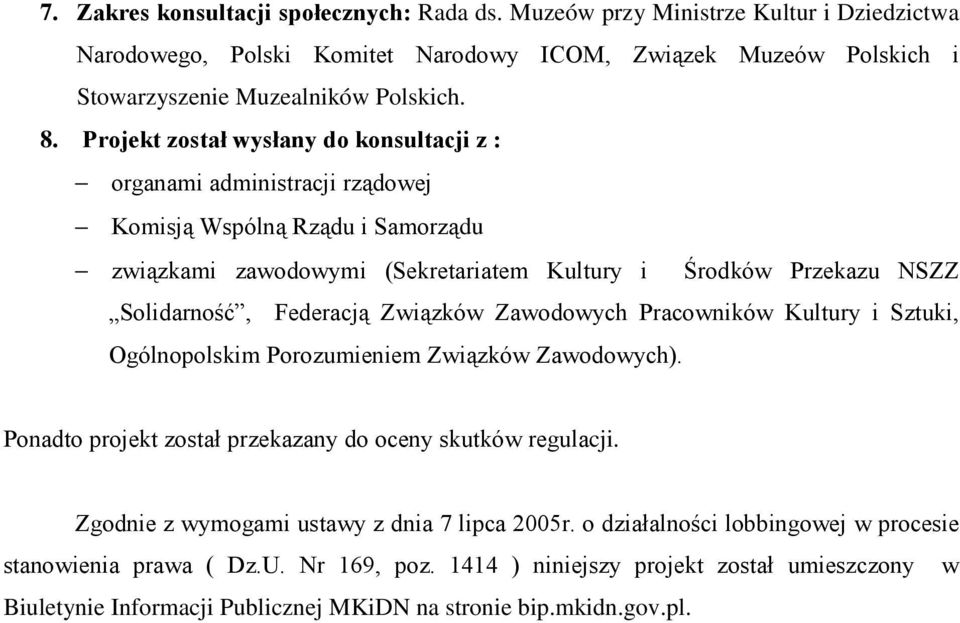 Związków Zawodowych Pracowników Kultury i Sztuki, Ogólnopolskim Porozumieniem Związków Zawodowych). Ponadto projekt został przekazany do oceny skutków regulacji.