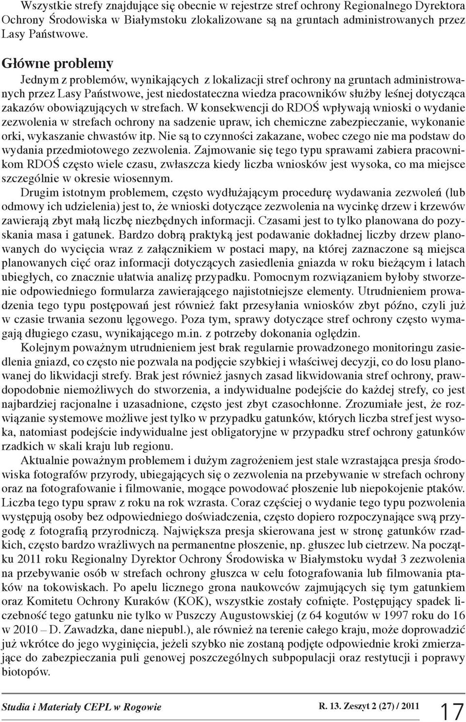 obowi¹zuj¹cych w strefach. W konsekwencji do RDOŒ wp³ywaj¹ wnioski o wydanie zezwolenia w strefach ochrony na sadzenie upraw, ich chemiczne zabezpieczanie, wykonanie orki, wykaszanie chwastów itp.