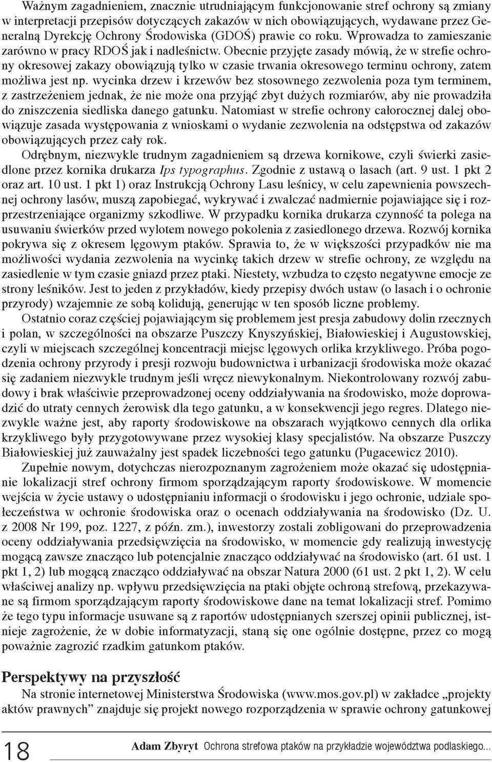 Obecnie przyjête zasady mówi¹, e w strefie ochrony okresowej zakazy obowi¹zuj¹ tylko w czasie trwania okresowego terminu ochrony, zatem mo liwa jest np.