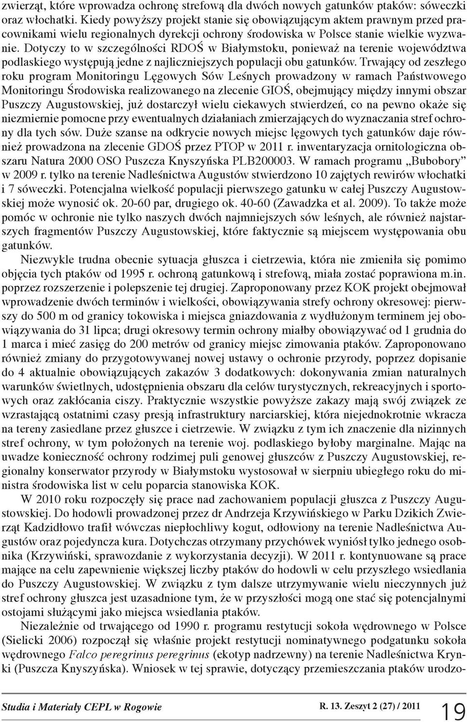 Dotyczy to w szczególnoœci RDOŒ w Bia³ymstoku, poniewa na terenie województwa podlaskiego wystêpuj¹ jedne z najliczniejszych populacji obu gatunków.