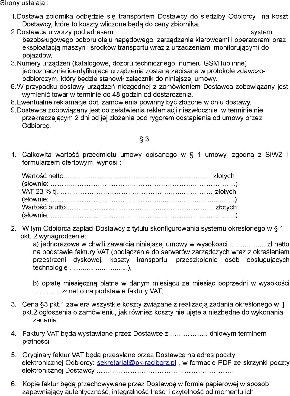 Numery urządzeń (katalogowe, dozoru technicznego, numeru GSM lub inne) jednoznacznie identyfikujące urządzenia zostaną zapisane w protokole zdawczoodbiorczym, który będzie stanowił załącznik do