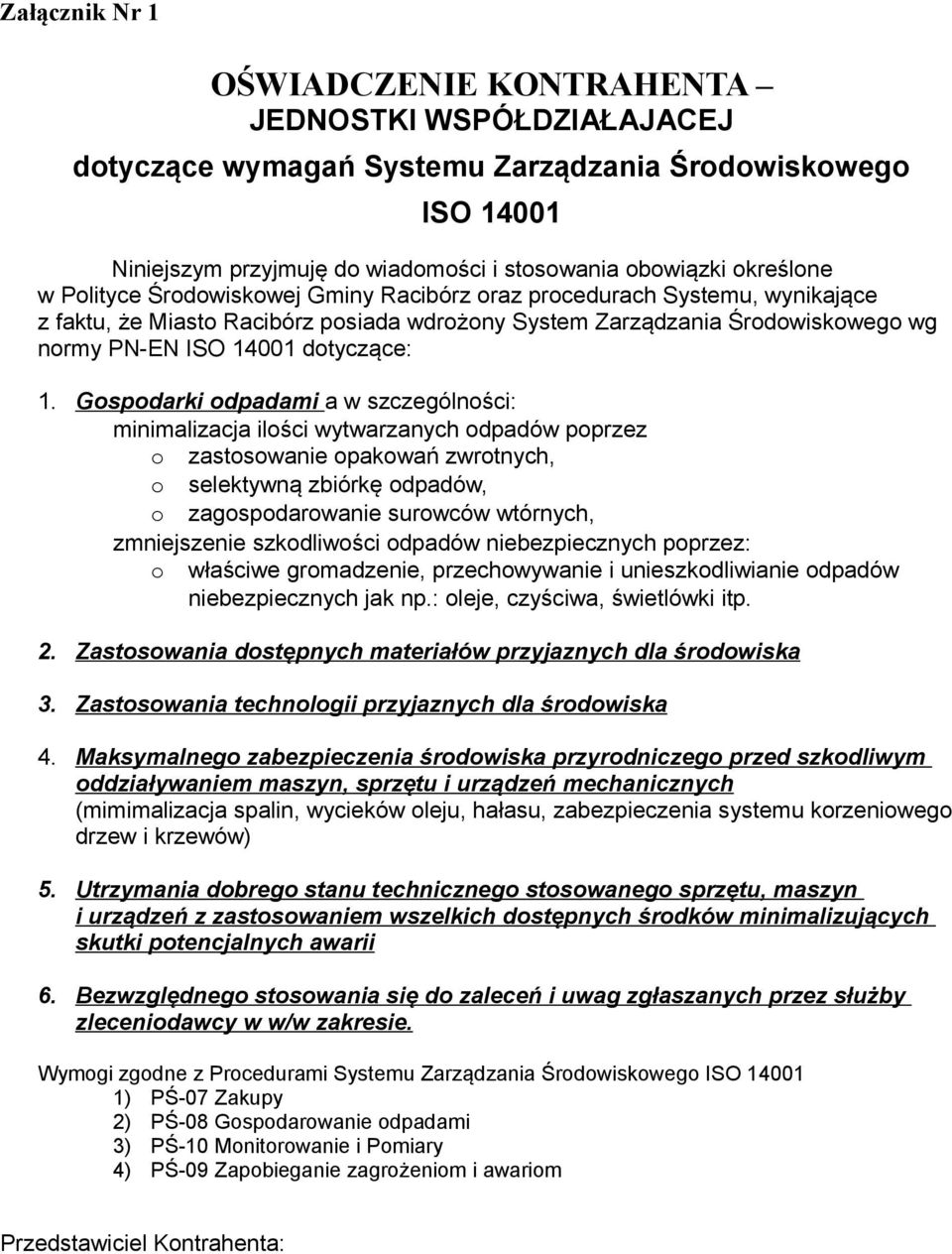 Gospodarki odpadami a w szczególności: minimalizacja ilości wytwarzanych odpadów poprzez o zastosowanie opakowań zwrotnych, o selektywną zbiórkę odpadów, o zagospodarowanie surowców wtórnych,