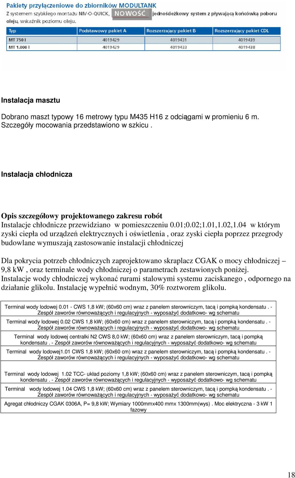 04 w którym zyski ciepła od urzdze elektrycznych i owietlenia, oraz zyski ciepła poprzez przegrody budowlane wymuszaj zastosowanie instalacji chłodniczej Dla pokrycia potrzeb chłodniczych