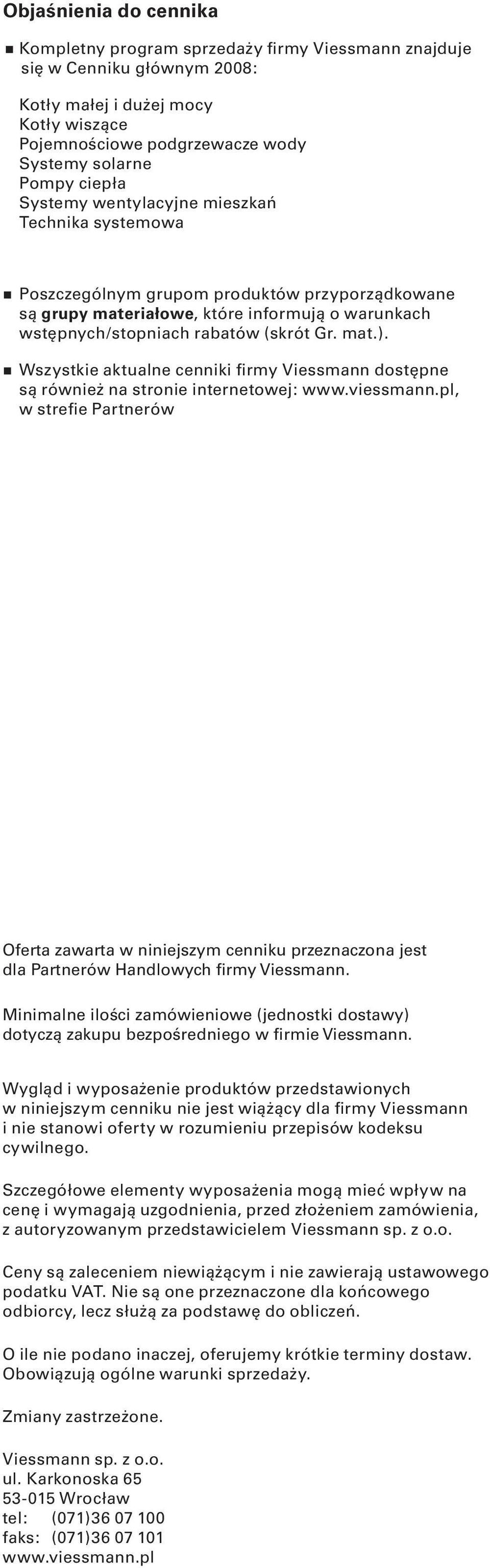 szystkie aktualne cenniki firmy Viessmann dostępne są również na stronie internetowej: www.viessmann.