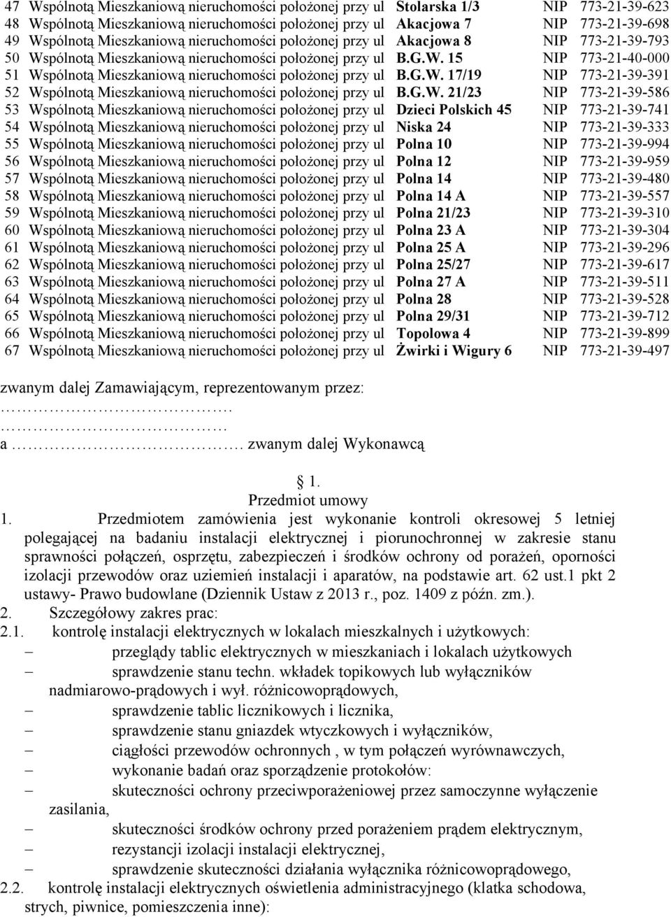 G.W. 17/19 NIP 773-21-39-391 52 Wspólnotą Mieszkaniową nieruchomości położonej przy ul B.G.W. 21/23 NIP 773-21-39-586 53 Wspólnotą Mieszkaniową nieruchomości położonej przy ul Dzieci Polskich 45 NIP