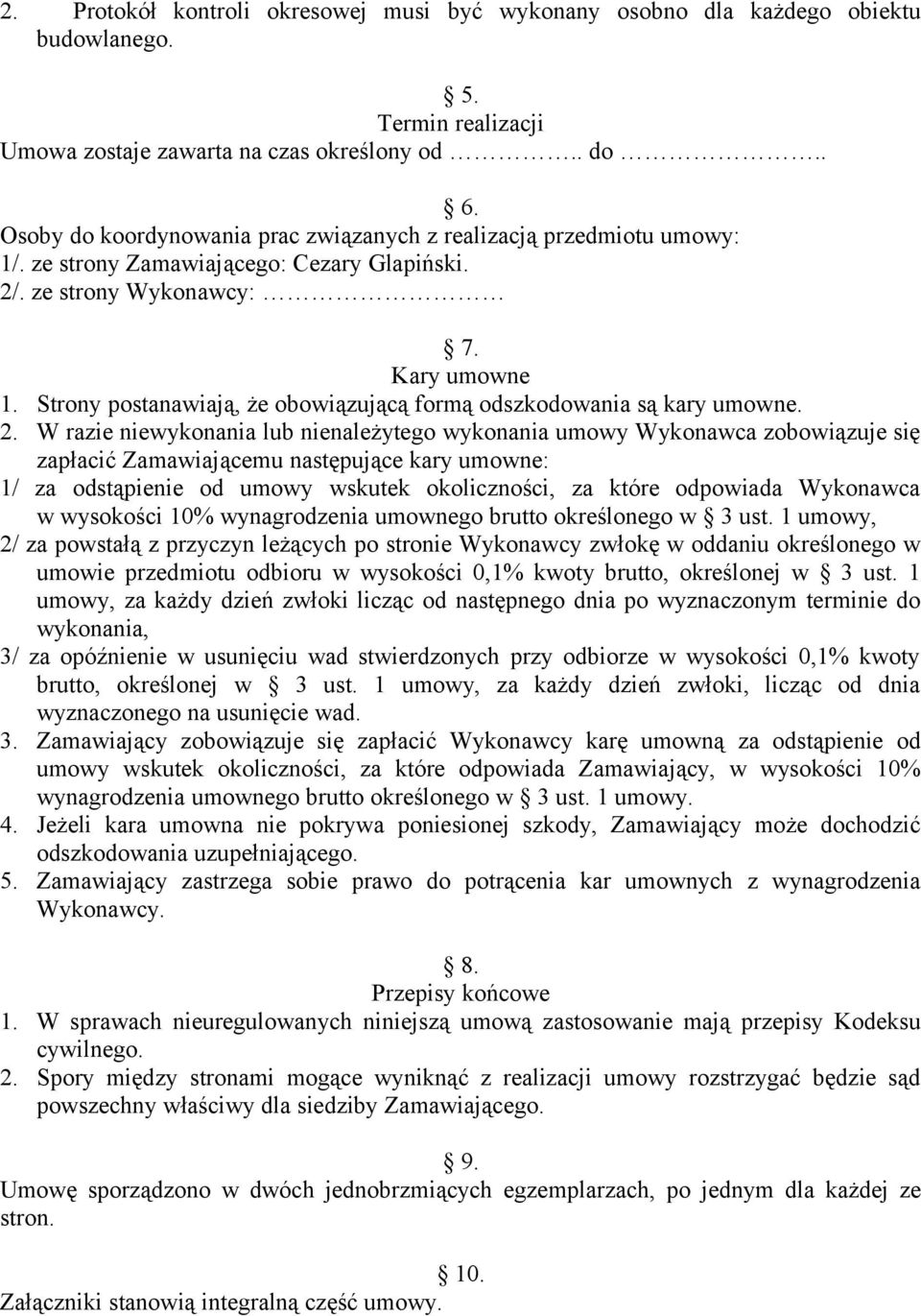 Strony postanawiają, że obowiązującą formą odszkodowania są kary umowne. 2.