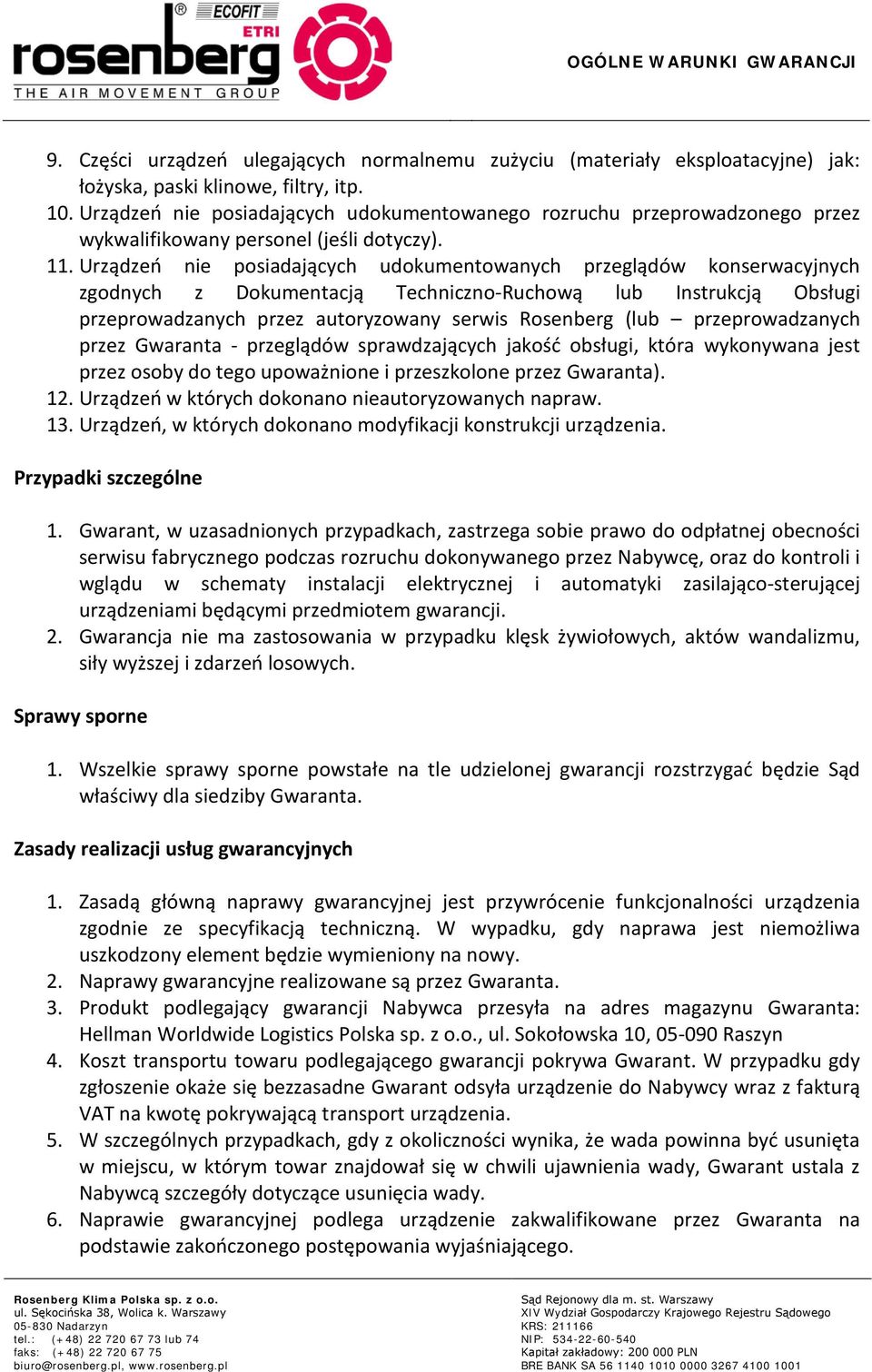 Urządzeń nie posiadających udokumentowanych przeglądów konserwacyjnych zgodnych z Dokumentacją Techniczno-Ruchową lub Instrukcją Obsługi przeprowadzanych przez autoryzowany serwis Rosenberg (lub