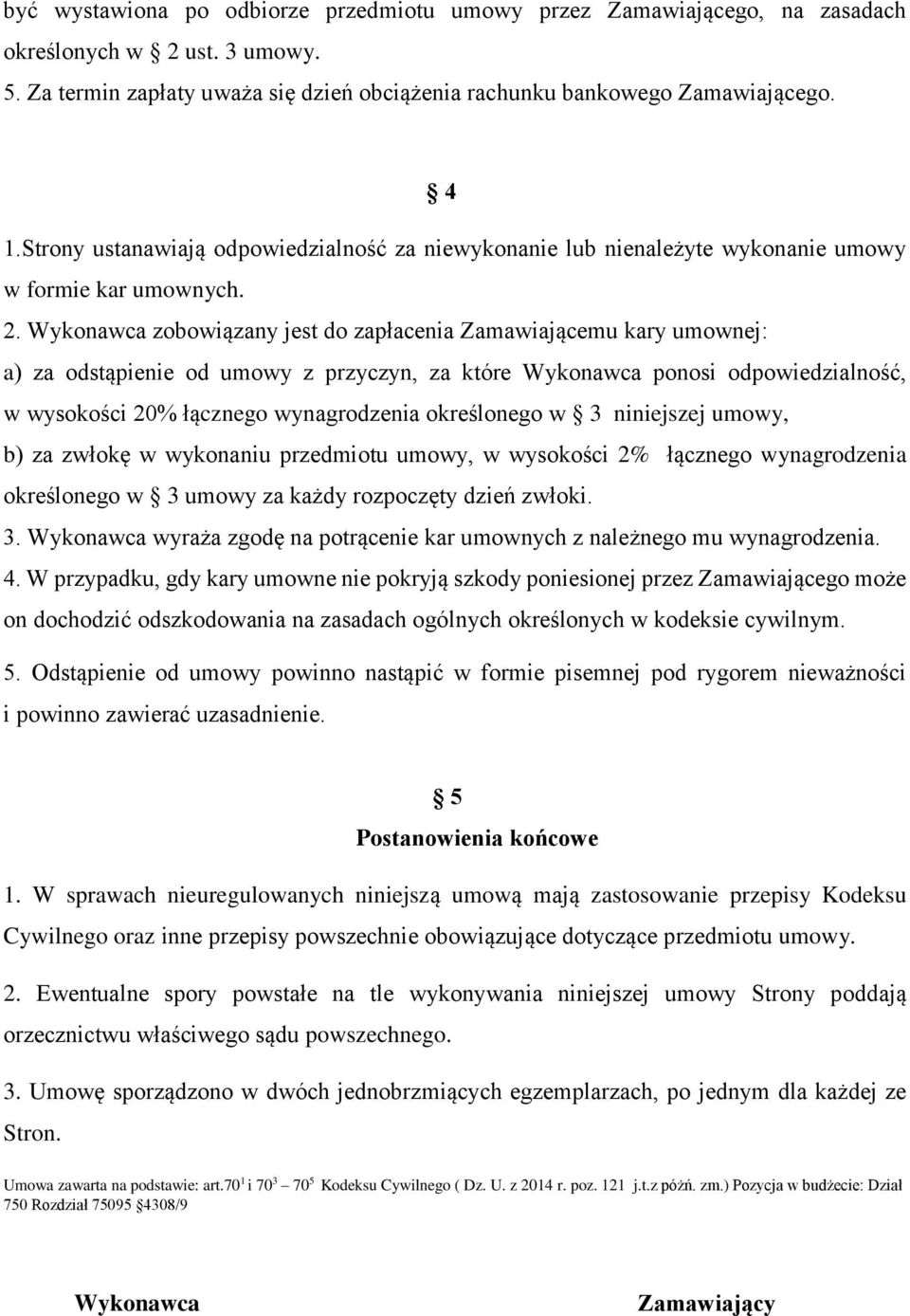 Wykonawca zobowiązany jest do zapłacenia Zamawiającemu kary umownej: a) za odstąpienie od umowy z przyczyn, za które Wykonawca ponosi odpowiedzialność, w wysokości 20% łącznego wynagrodzenia