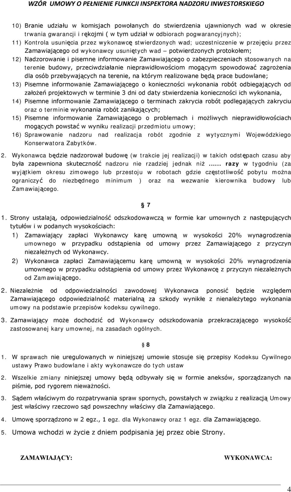 stosowanych na terenie budowy, przeciwdziałanie nieprawidłowościom mogącym spowodować zagrożenia dla osób przebywających na terenie, na którym realizowane będą prace budowlane; 13) Pisemne