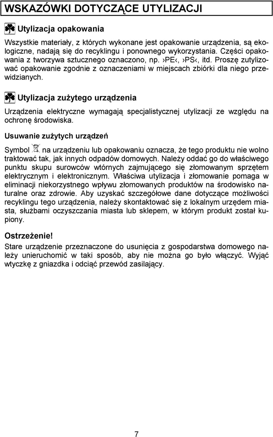 Utylizacja zu>ytego urzadzenia Urzdzenia elektryczne wymagaj specjalistycznej utylizacji ze wzgldu na ochron *rodowiska.