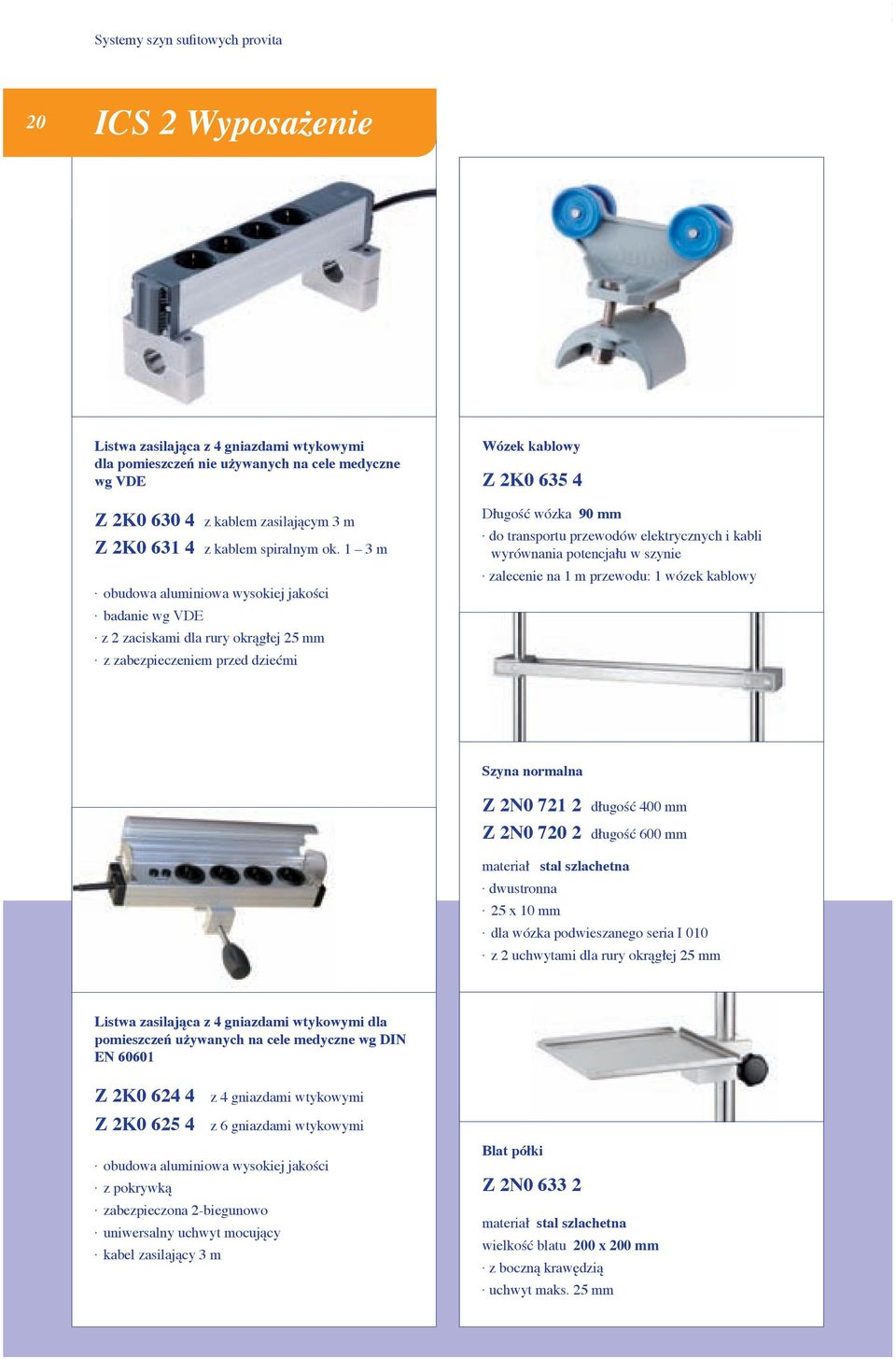 1 3 m obudowa aluminiowa wysokiej jakości badanie wg VDE z 2 zaciskami dla rury okrągłej 25 mm z zabezpieczeniem przed dziećmi Wózek kablowy Z 2K0 635 4 Długość wózka 90 mm do transportu przewodów