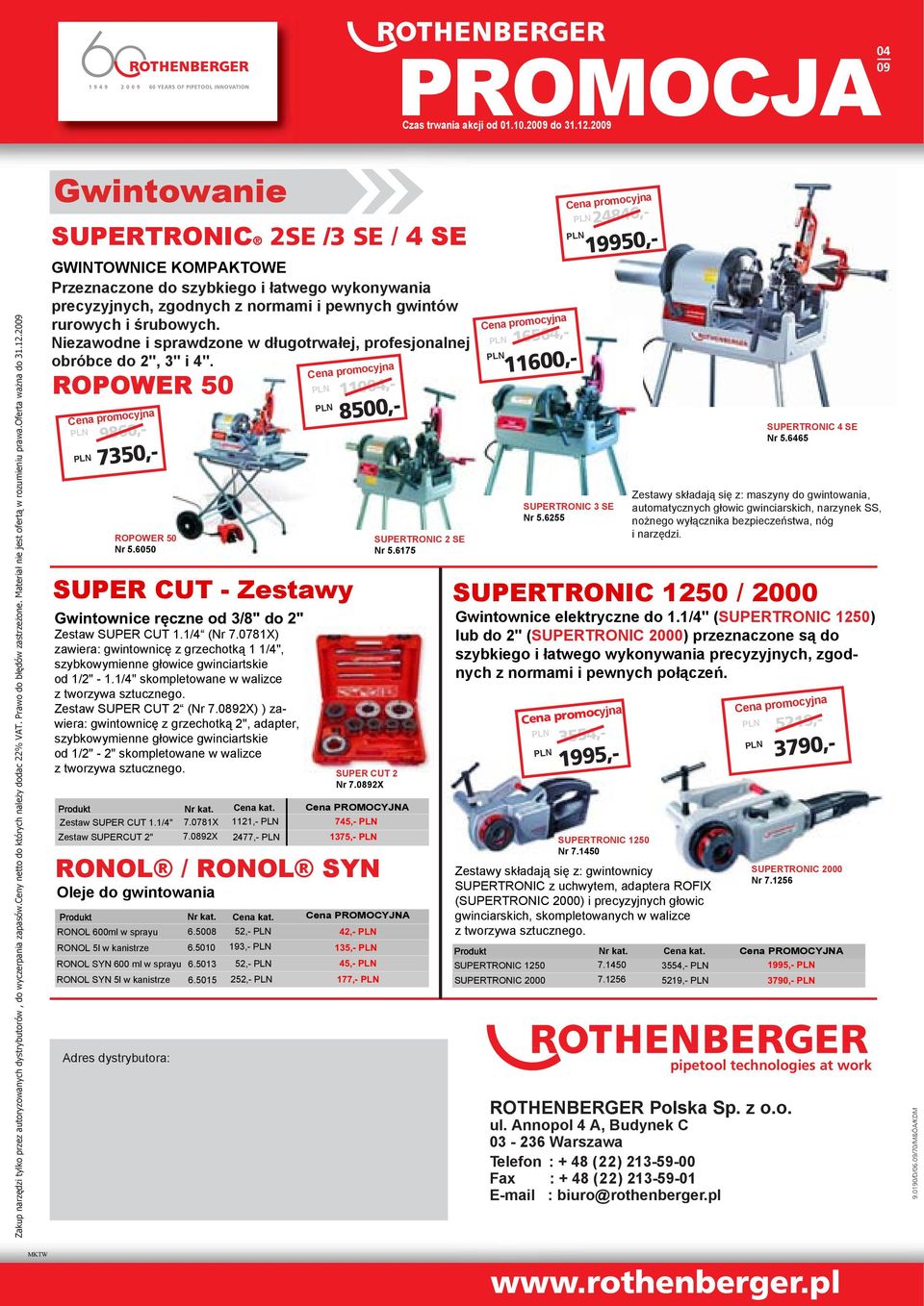 20 Gwintowanie SUPERTRONIC 2SE /3 SE / 4 SE GWINTOWNICE KOMPAKTOWE Przeznaczone szybkiego i łatwego wykonywania precyzyjnych, zgodnych z normami i pewnych gwintów rurowych i śrubowych.