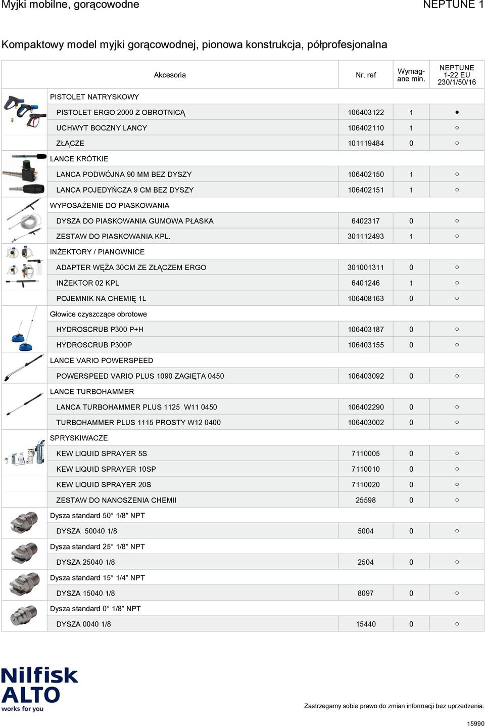 301112493 1 INŻEKTORY / PIANOWNICE ADAPTER WĘŻA 30CM ZE ZŁĄCZEM ERGO 301001311 0 INŻEKTOR 02 KPL 6401246 1 POJEMNIK NA CHEMIĘ 1L 106408163 0 Głowice czyszczące obrotowe HYDROSCRUB P300 P+H 106403187