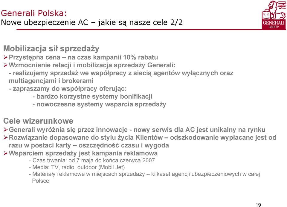 wizerunkowe Generali wyróżnia się przez innowacje - nowy serwis dla AC jest unikalny na rynku Rozwiązanie dopasowane do stylu życia Klientów odszkodowanie wypłacane jest od razu w postaci karty