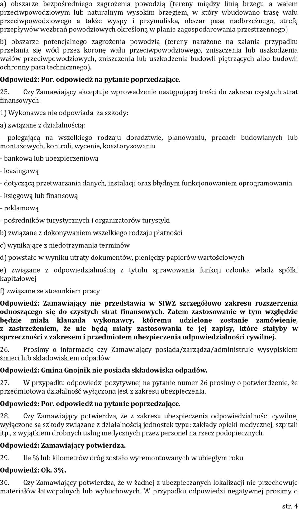 zalania przypadku przelania się wód przez koronę wału przeciwpowodziowego, zniszczenia lub uszkodzenia wałów przeciwpowodziowych, zniszczenia lub uszkodzenia budowli piętrzących albo budowli ochronny